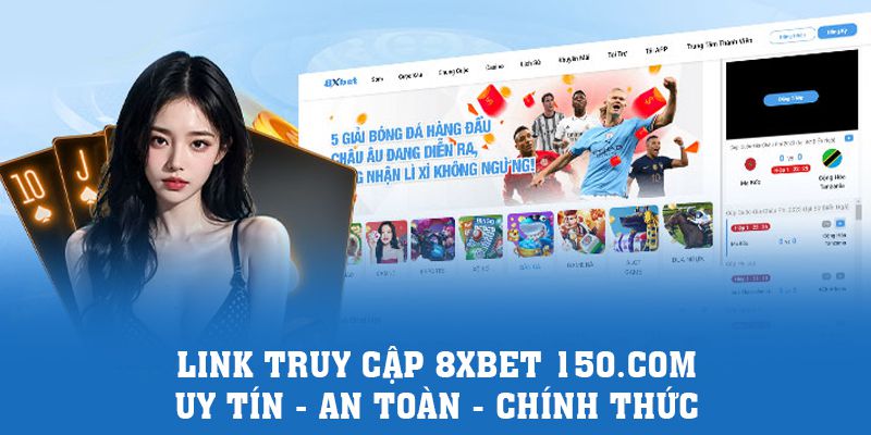 Link truy cập 8xbet 150.com uy tín - an toàn - chính thức