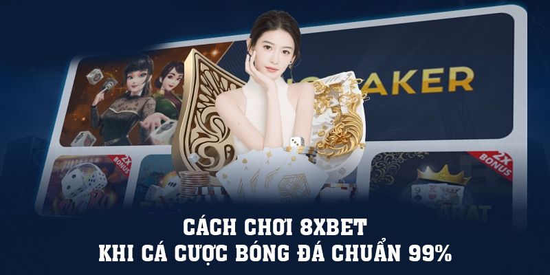 Đăng Nhập 8xbet | Cách Chơi 8xbet: Cá Cược Bóng Đá Chuẩn 99%