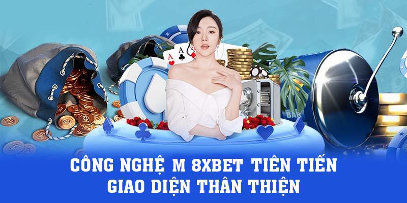 Công nghệ m 8xbet tiên tiến và giao diện thân thiện