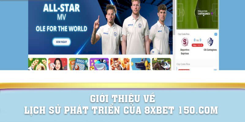 Giới thiệu về lịch sử phát triển của 8xbet 150.com 